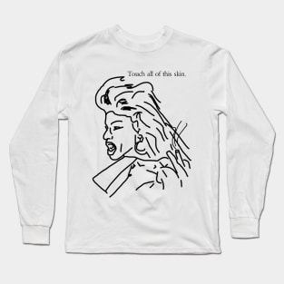 Touch all of this skin Long Sleeve T-Shirt